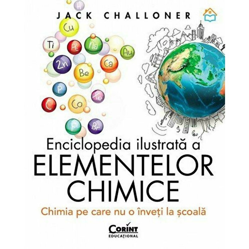 tabelul periodic al elementelor chimice complet download Corint - Carte educativa Enciclopedia ilustrata a elementelor chimice , Chimia pe care nu o inveti la scoala