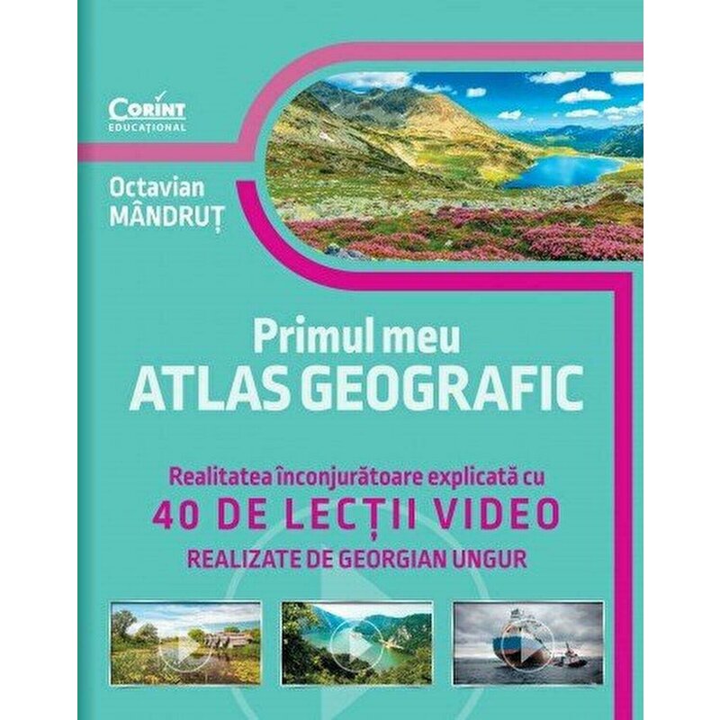 Corint - Primul meu atlas geografic. Realitatea inconjuratoare explicata cu 40 de lectii video