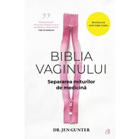 Biblia vaginului. Separarea miturilor de medicina - DR. JEN GUNTER