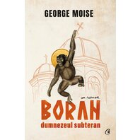 Boran, dumnezeul subteran - GEORGE MOISE