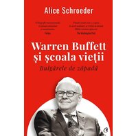 Bulgărele de zăpadă. Warren Buffett și școala vieții - Alice Schroeder