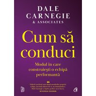 Cum să conduci  - Dale Carnegie&Associates
