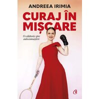 Curaj în mișcare. O călătorie prin autocunoaștere - Andreea Irimia