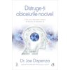 Distruge-ți obiceiurile nocive! Ediție de colecție (coperta noua) - Joe Dispenza