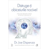 Distruge-ți obiceiurile nocive! Ediție de colecție (coperta noua) - Joe Dispenza