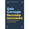 ecretele succesului. Cum să-ți faci prieteni și să devii influent. Ediție actualizată 2023