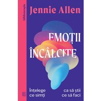 Emoții încâlcite. Înțelege ce simți ca să știi ce să faci - Jennie Allen