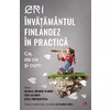 ERI. Învățământul finlandez în practică - Johanna Järvinen-Taubert, Päivi Valtonen, Elena Chukhlantseva