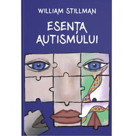Esenţa autismului - William Stillman