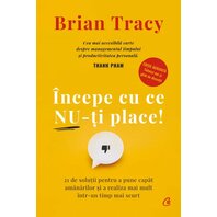 Începe cu ce nu-ți place! - Brian Tracy