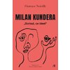 Milan Kundera. Scrisul, ce idee! - Florence Noiville