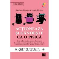 Actioneaza si gandeste ca o pisica. CAIET DE EXERCITII. liber, calm, curios, atent, observator, increzator, tenace, prudent, elegant, linistit, carismatic, mandru, demn, independent