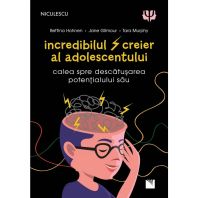 Incredibilul creier al adolescentului. Calea spre descătușarea potențialului său - BETTINA HOHNEN, JANE GILMOUR, TARA MURPHY