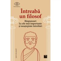Intreaba un filosof. Raspunsuri la cele mai importante si neasteptate intrebari