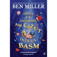 Odată ca niciodată, am căzut într-un basm - Ben Miller