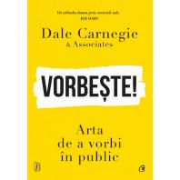 Vorbește! - Arta de a vorbi în public- DALE CARNEGIE & ASSOCIATES