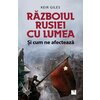 Războiul Rusiei cu lumea şi cum ne afectează