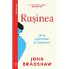 Rușinea. De la captivitate la vindecare - John Bradshaw