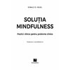 Solutia mindfulness. Practici zilnice pentru probleme zilnice - Ronald D. Siegel