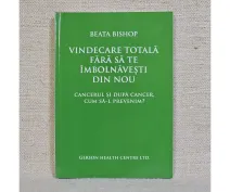 Vindecare totală fără să te înbolnăvești din nou - Beata Bishop