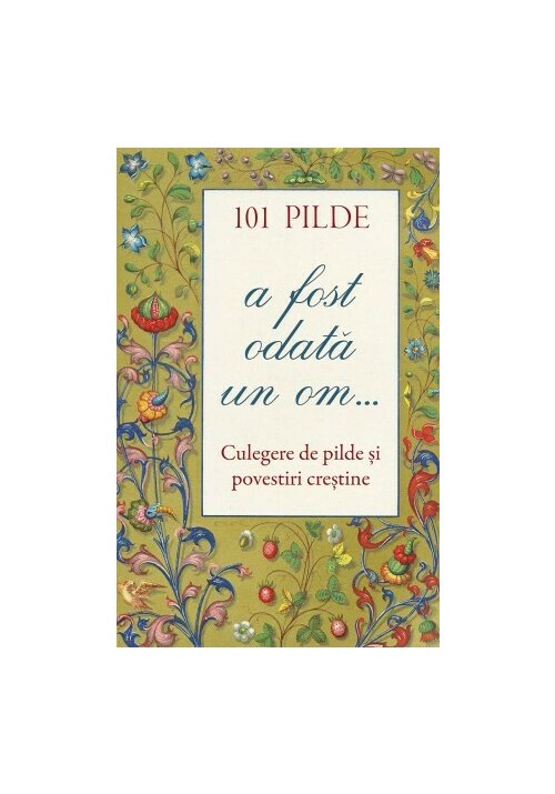 101 Pilde - A fost odata un om - Culegere de pilde si povestiri crestine