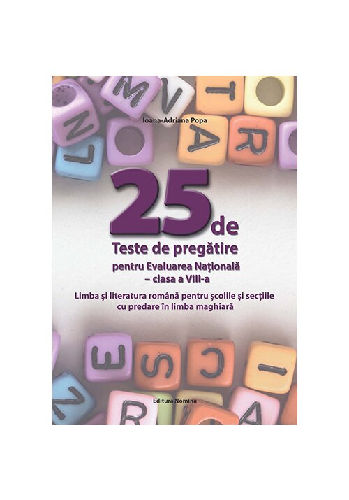 25 de teste de pregatire pentru Evaluarea Nationala clasa a VIII-a – Limba si literatura romana pentru scolile si sectiile cu predare in limba maghiara