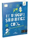73 de trucuri stiintifice cool