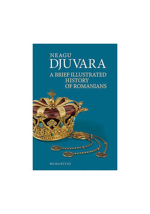 A brief illustrated history of romanians – Neagu Djuvara Humanitas poza 2022