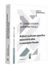 Actiunile judiciare in materie fiscala. Vol. III. Actiuni judiciare specifice executarii silite a creantelor fiscale