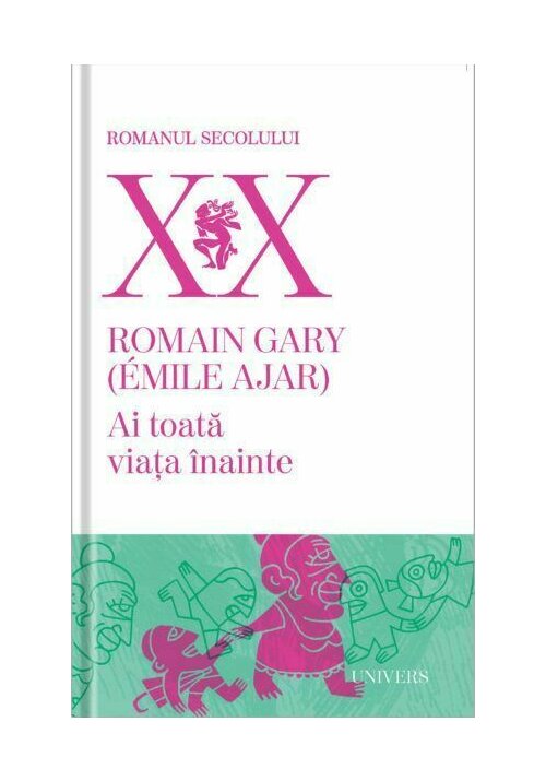 Ai Toata Viata Inainte De Romain Gary Emile Ajar Librex