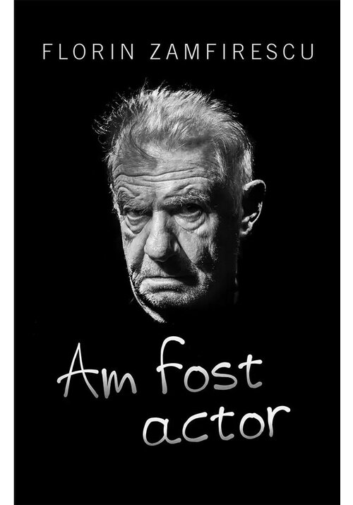 Am fost actor - Florin Zamfirescu