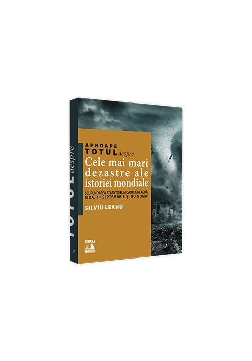Aproape totul despre... Cele mai mari dezastre ale istoriei mondiale. Scufundarea Atlantidei, Moartea Neagra, SIDA, 11 Septembrie si nu numai