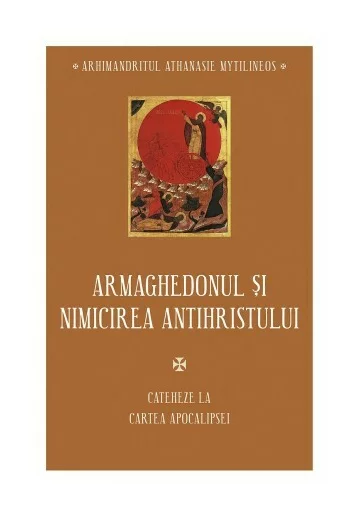 Armaghedonul si Nimicirea Antihristului - Cateheze la Cartea Apocalipsei - IV