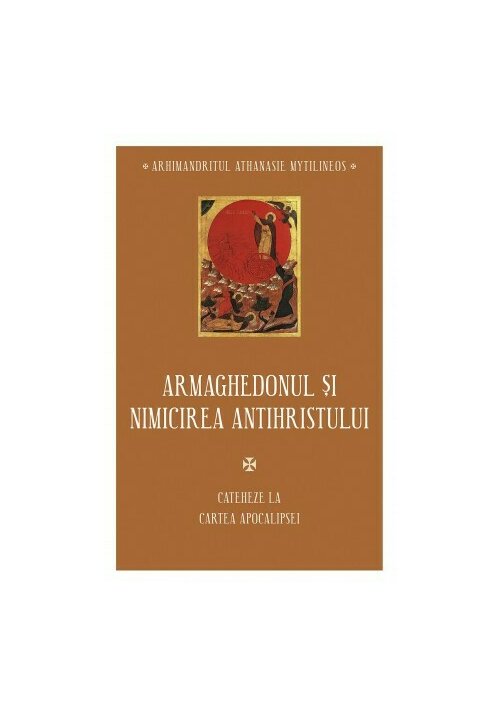 Vezi detalii pentru Armaghedonul si Nimicirea Antihristului - Cateheze la Cartea Apocalipsei - IV