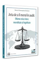 Arta de a fi moral in audit. Dileme etice intre moralitate si legalitate
