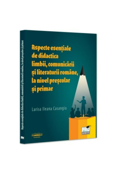 Aspecte esentiale de didactica limbii, comunicarii si literaturii romane, la nivel prescolar si primar