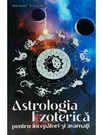 Astrologia Ezoterica pentru incepatori si avansati