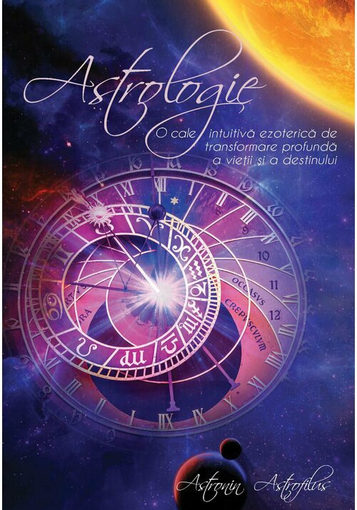 Astrologie – O cale intuitiva ezoterica de transformare profunda a vietii si a destinului