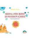 Baiatul care dorea sa priveasca soarele - Juliette Ttofa