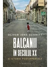 Balcanii in secolul XX.O istorie postimperiala