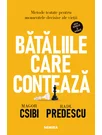 Bataliile care conteaza. Metode testate pentru momentele decisive ale vietii
