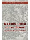 Bizantini latini si musulmani