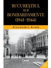 Bucurestiul sub bombardamente: 1941-1944