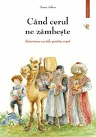 Cand cerul ne zambeste - 1 - Istorioare cu talc pentru copii