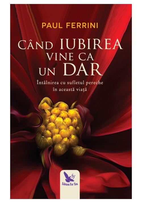 Cand iubirea vine ca un dar. intalnirea cu sufletul pereche in aceasta viata