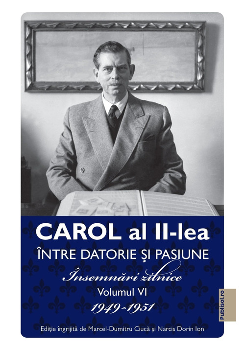 Carol al II-lea intre datorie si pasiune Vol.6 Insemnari zilnice 1949-1951
