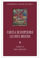 Cartea descoperirii lui Iisus Hristos - Cateheze la Cartea Apocalipsei