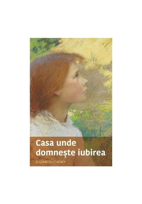 Casa unde domneste iubirea - Elizabeth CHENEY