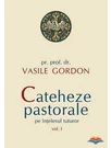 Cateheze pastorale pe intelesul tuturor - volumul I