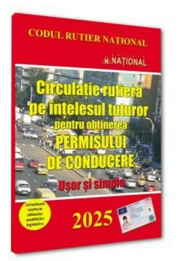Circulatie rutiera pe intelesul tuturor pentru obținerea permisului de conducere. 2025